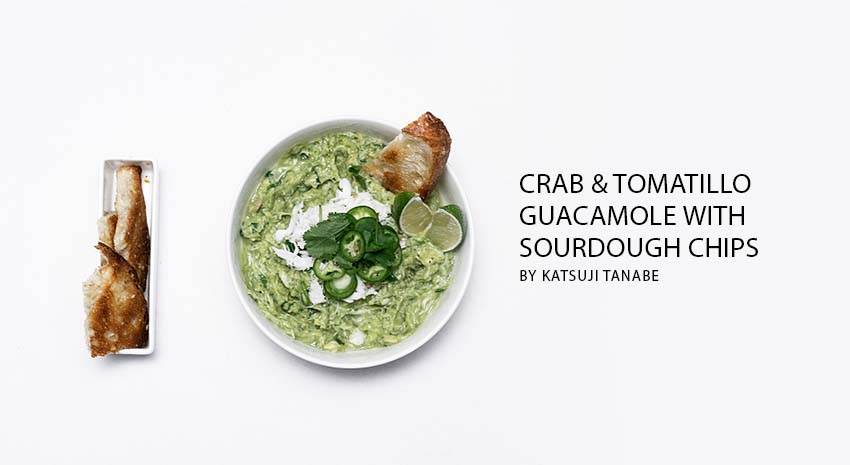 edited - Crab & Tomatillo Guacamole with Sourdough Chips By Katsuji Tanabe
